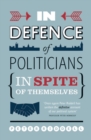Image for In defence of politicians: (in spite of themselves)