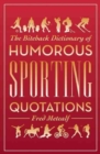 Image for The Biteback Dictionary of Humorous Sporting Quotations