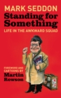Image for Standing for something: life in the awkward squad