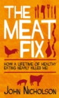 Image for The meat fix: how a lifetime of healthy eating nearly killed me!