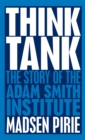 Image for Think tank: the story of the Adam Smith Institute