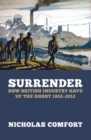 Image for Surrender: how British industry gave up the ghost, 1952-2012