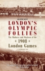 Image for London&#39;s Olympic follies: the madness and mayhem of the 1908 London Games : a cautionary tale