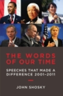 Image for The words of our time: speeches that made a difference, 2001-2011