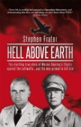 Image for Hell above Earth: the startling true story of Werner Goering&#39;s flights against the Luftwaffe-- and the man primed to kill him