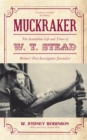 Image for Muckraker: the scandalous life and times of W.T. Stead, Britain&#39;s first investigative journalist