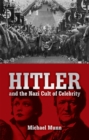 Image for Hitler and the Nazi cult of celebrity