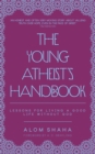 Image for The young atheist&#39;s handbook: lessons for living a good life without God