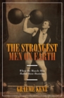 Image for The strongest men on Earth: when the muscle men ruled showbusiness