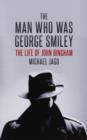 Image for The man who was George Smiley  : the life of John Bingham