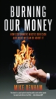 Image for Burning our money: how government wastes our cash and what we can do about it