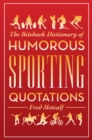 Image for The Biteback dictionary of humorous sporting quotations
