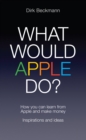 Image for What would Apple do?: how you can learn from Apple and make money : inspiration and ideas