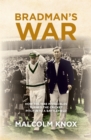 Image for Bradman&#39;s war: how the 1948 Invincibles turned the cricket pitch into a battlefield