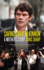 Image for Saving Gary McKinnon: a mother&#39;s story