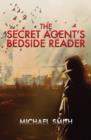 Image for The secret agent&#39;s bedside reader  : a compendium of spy writing
