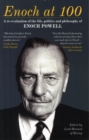 Image for Enoch at 100  : a re-evaluation of the life, politics and philosophy of Enoch Powell