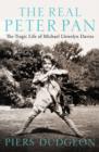 Image for The real Peter Pan  : the tragic life of Michael Llewelyn Davies