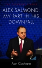 Image for Alex Salmond: My Part in His Downfall