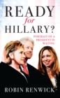 Image for Ready for Hillary?: portrait of a president in waiting
