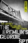 Image for Kremlin&#39;s Geordie Spy: The Man They Swapped for Gary Powers