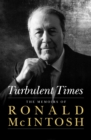 Image for Turbulent times: the memoirs of Ronald McIntosh