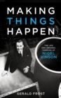 Image for Making things happen  : the life and original thinking of Nigel Vinson