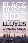 Image for Black horse ride: the inside story of Lloyds and the banking crisis