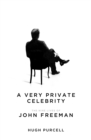 Image for A very private celebrity: the nine lives of John Freeman
