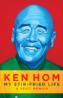 Image for Ken Hom  : my stir-fried life