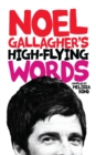 Image for Noel Gallagher&#39;s High-Flying Words.