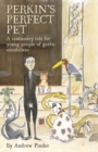 Image for Perkins&#39; Perfect Pet: A cautionary tale for young people of gothic sensibilites
