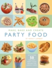 Image for Make, Bake and Create Party Food