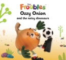 Image for Ozzy Onion and the noisy dinosaurs.