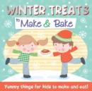 Image for Winter Treats to Make and Bake : Yummy Things for Kids to Make and Eat!