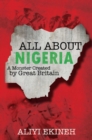 Image for All about Nigeria  : a monster created by Great Britain
