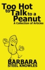 Image for Too Hot to Talk to a Peanut : A Collection of Articles
