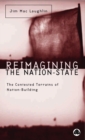 Image for Reimagining the nation state: the contested terrains of nation building