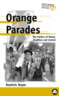 Image for Orange parades: the politics of ritual, tradition and control