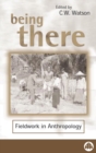 Image for Being there: fieldwork in anthropology