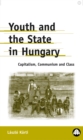 Image for Youth and the state in Hungary: capitalism, communism and class