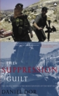 Image for The suppression of guilt: the Israeli media and the reoccupation of the West Bank