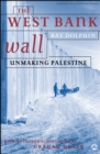 Image for The West Bank Wall: unmaking Palestine