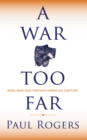 Image for War Too Far: Iraq, Iran and the New American Century