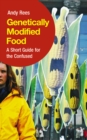 Image for Genetically modified food: a short guide for the confused