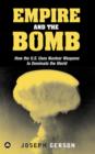 Image for Empire and the bomb: how the U.S. uses nuclear weapons to dominate the world