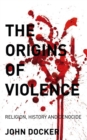 Image for The origins of violence: religion, history and genocide