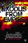 Image for Exodus from empire: the fall of America&#39;s empire and the rise of the global community