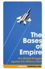 Image for The bases of empire: the global struggle against U.S. military posts