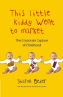 Image for This little kiddy went to market: the corporate assault on children